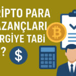 Kripto Para Kazançları Vergiye Tabi Mi?