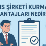 Şahıs Şirketi Kurmanın Avantajları Nedir?