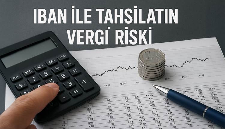 IBAN İle Tahsilatın Vergi Riski