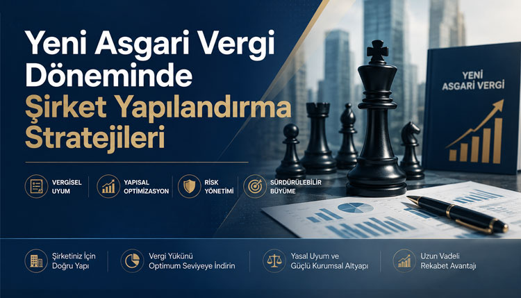 Yeni Asgari Vergi Döneminde Şirket Yapılandırma Stratejileri